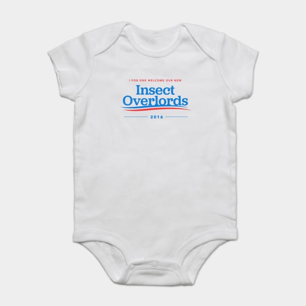 I For One Welcome Our New Insect Overlords 2016 Baby Bodysuit by dumbshirts